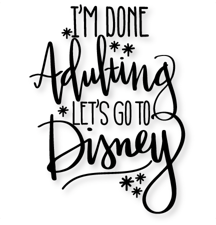 Download I'm Done Adulting Let's Go to Disney SVG scrapbook cut ...