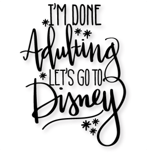 Download I'm Done Adulting Let's Go to Disney SVG scrapbook cut ...