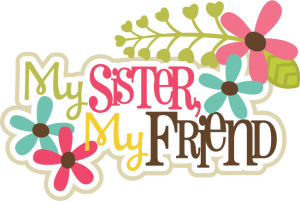 My Sister, My Friends SVG scrapbook title sister svg files sister svg cut files flower svgs free svg cuts