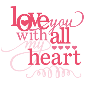 Love You With All My Heart Phrase SVG cutting file for cutting machines vinyl 