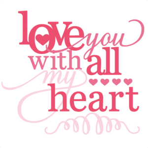 Love You With All My Heart Phrase SVG cutting file for cutting machines vinyl