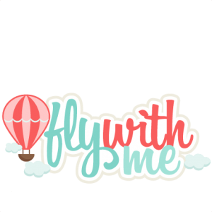 Fly With Me SVG scrapbook title SVG cutting file for scrapbooking hot air balloon svg cut files cute svg cuts cricut