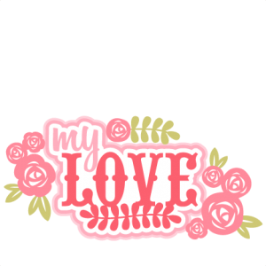 My Love SVG scrapbook title flowers SVG cutting file for scrapbooking free svg cuts free svgs flower svg files